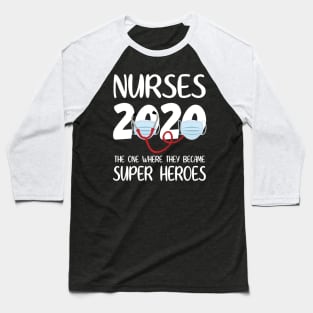 Nurses 2020 With Face Mask The One Where They Became Super Heroes Quarantine Social Distancing Baseball T-Shirt